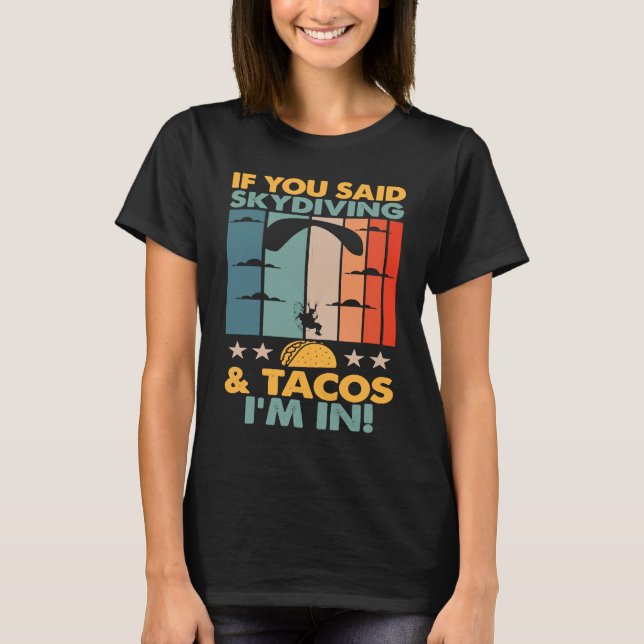Camiseta If You Said Skydiving And Tacos I'm In Skydiver (Frente)