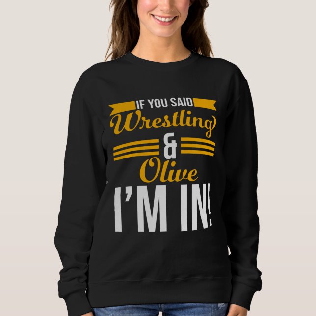 Camiseta If You Said Wrestling And Olive I m In (Frente)