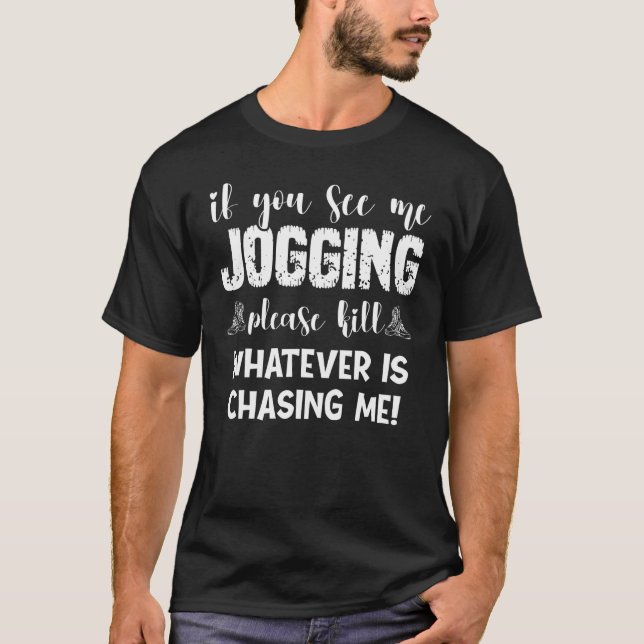 Camiseta If You See Me Jogging Please Kill Whatever Is Chas (Frente)