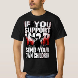 Camiseta If you support War - Send your own Children