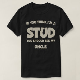 Camiseta If You Think I'm A Stud You Should See My Uncle