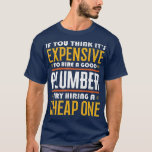 Camiseta If You Think Its Expensive Funny Plumbing<br><div class="desc">If You Think Its Expensive Funny Plumbing fathers day,  funny,  father,  dad,  birthday,  mothers day,  humor,  christmas,  cute,  cool,  family,  mother,  daddy,  brother,  husband,  mom,  vintage,  grandpa,  boyfriend,  day,  son,  retro,  sister,  wife,  grandma,  daughter,  kids,  fathers,  grandfather,  love</div>