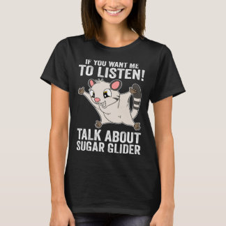 Camiseta If You Want Me To Listen Talk About Sugar Glider