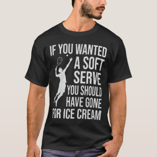 Camiseta If You Wanted A Soft Serve Tennis Shirt Funny
