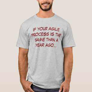 Camiseta If your agile process is the same than a year ago