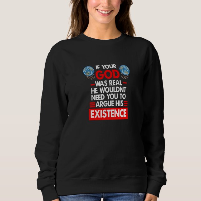 Camiseta If Your God Was Real He Wouldn't Need You Atheist  (Frente)