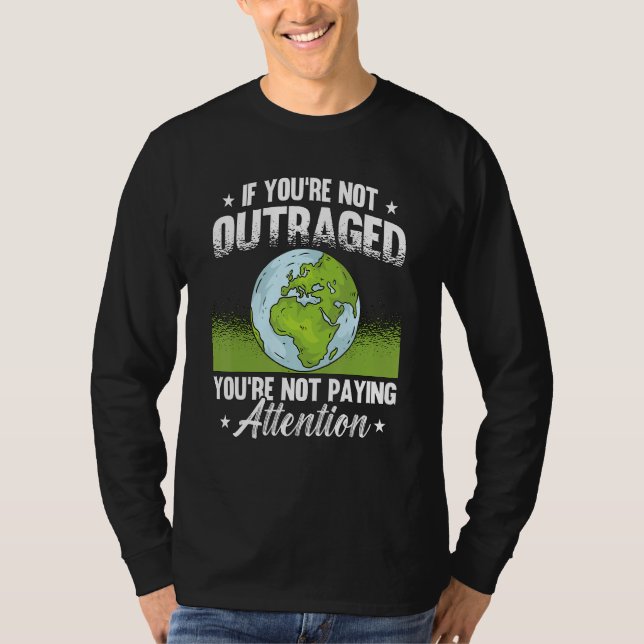 Camiseta If You're Not Outraged Environment Protect Climate (Frente)