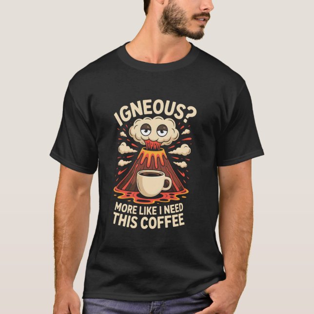 Camiseta Ígneo Mais Como Eu Preciso Desse Café Engraçado Vu (Frente)