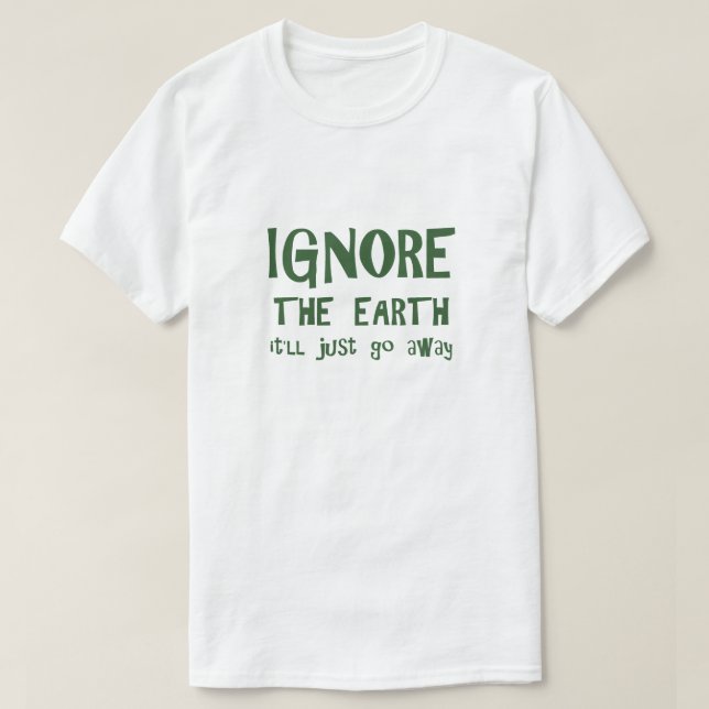 Camiseta Ignorar A Camisa-T Da Terra (Frente do Design)