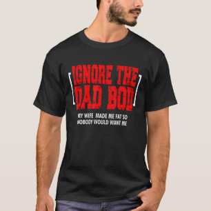 Camiseta Ignorar A Esposa Pai Fez-Me Gordo Para Que Ninguém