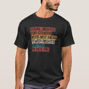 Camiseta Igualdade De Direitos Para Os Outros Não É Pie Hum