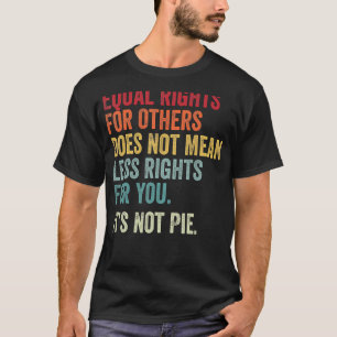 Camiseta Igualdade De Direitos Para Os Outros Não É Pizza
