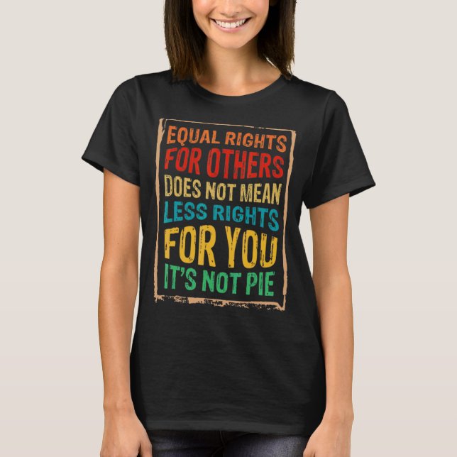 Camiseta Igualdade de Direitos para Outros Não é Pie 1 (Frente)