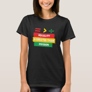 Camiseta Igualdade É Maior Que Divisão Matemática Negra His