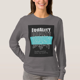 Camiseta Igualdade Seria Melhor Que Qualquer Coisa Moderna