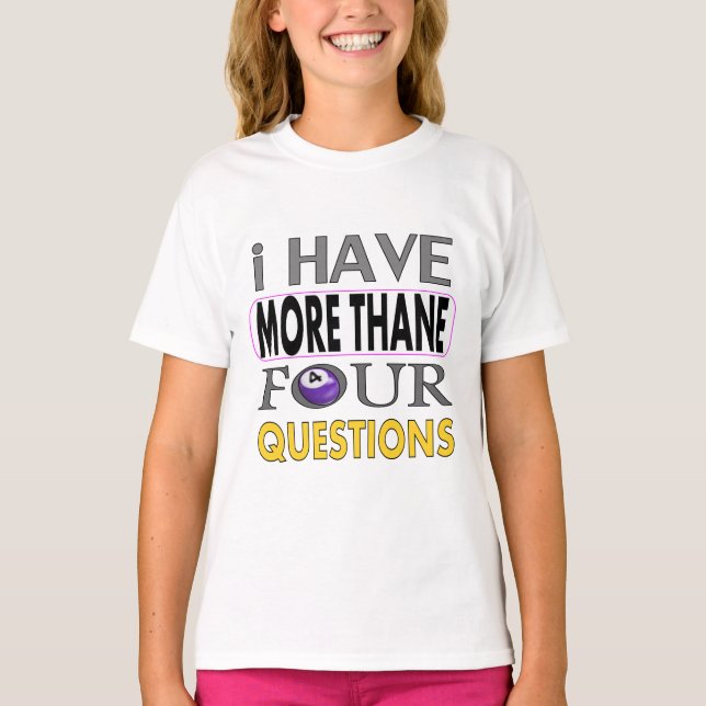 Camiseta Ihave more than four querstions (Frente)