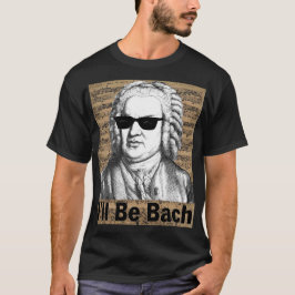 Camiseta I'll be Bach Gift for Musician