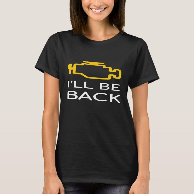Camiseta Ill Be Back Check Engine Light Broken Car Mechanic (Frente)