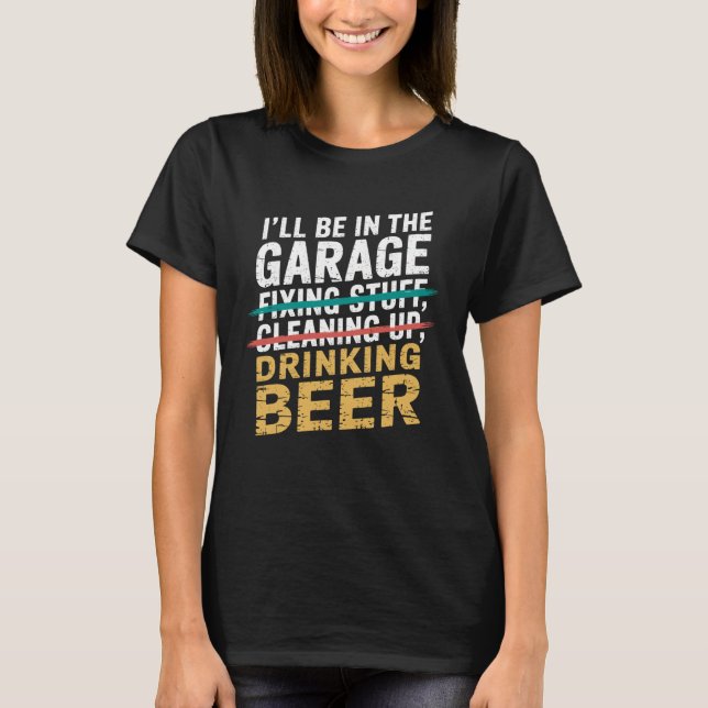 Camiseta I'll Be in Garage Drinking Beer Joke Tee Mechanic  (Frente)
