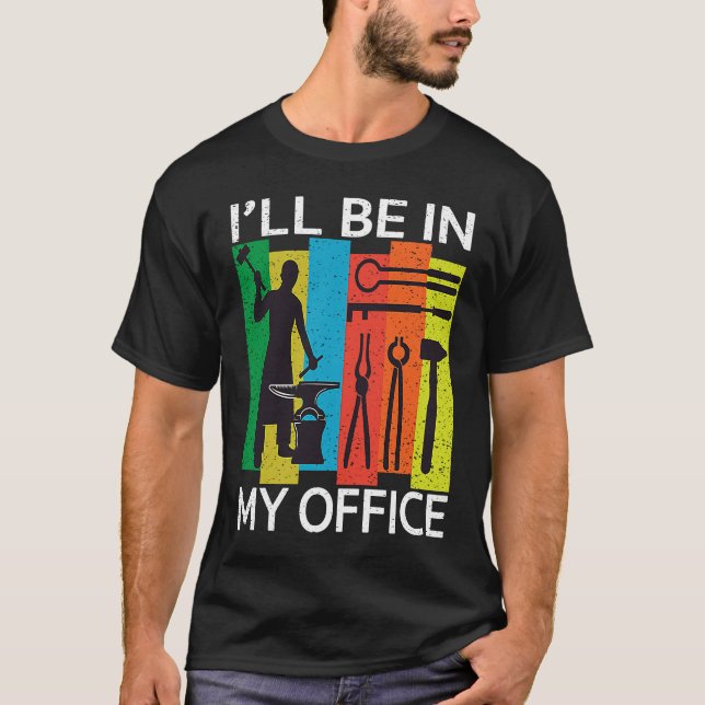 Camiseta I'll Be In My Office  Blacksmith Forge Forging Too (Frente)