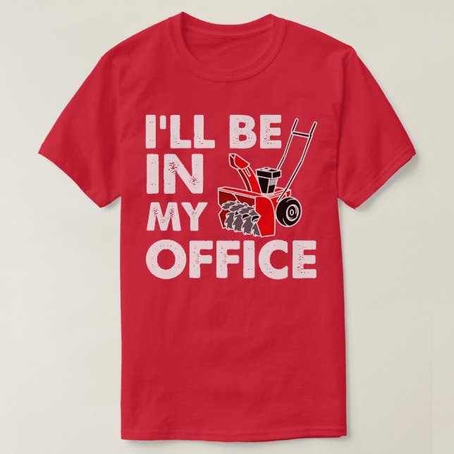 Camiseta I'll Be In My Office  Funny Snow Blower  (Frente do Design)
