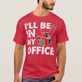 Camiseta I'll Be In My Office Funny Snow Blower