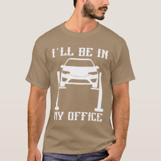 Camiseta Ill Be in my Office Garage Car Mechanicscar techn 