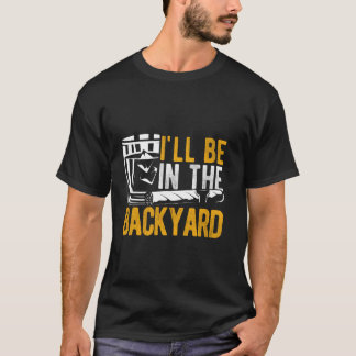 Camiseta I'LL BE IN THE Backyard Bourbon Cigar Backyard