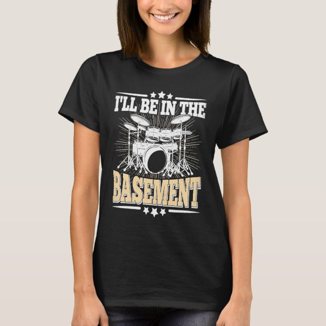Camiseta I'll Be In The Basement  Drummer Drumming  Drum (Frente)