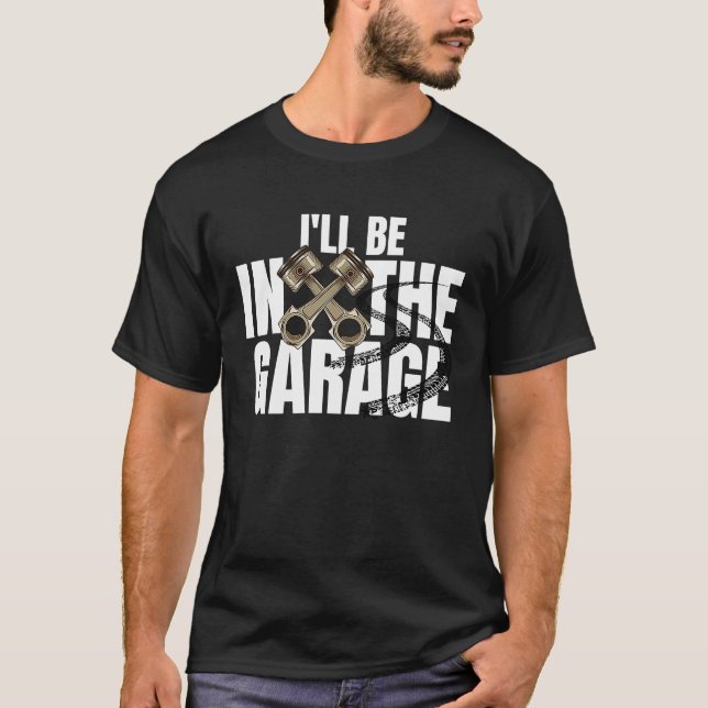 Camiseta I'll Be In The Garage  Car Auto Mechanic Men Women (Frente)