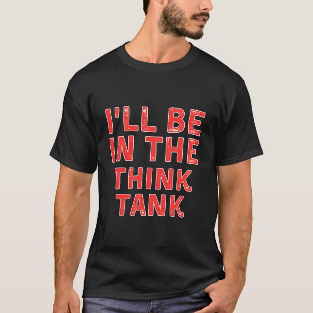 Camiseta I'Ll Be In The Think Tank Brainstorming (Frente)
