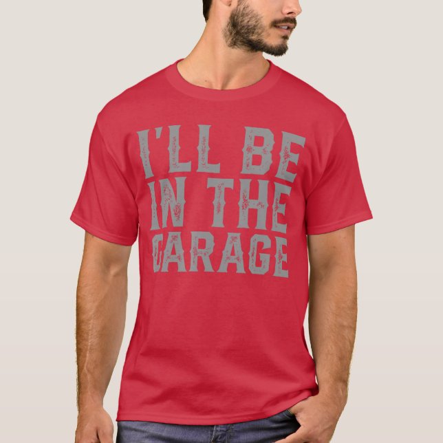 Camiseta Ill Be Inhe Garage Fathers Day Men Dad Grandpa gir (Frente)