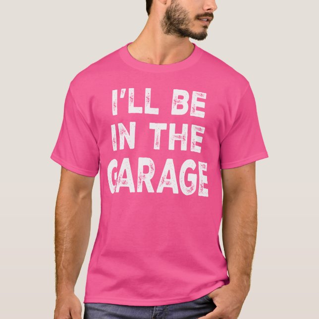 Camiseta Ill Be Inhe Garage Funny Car Mechanic Saying frien (Frente)