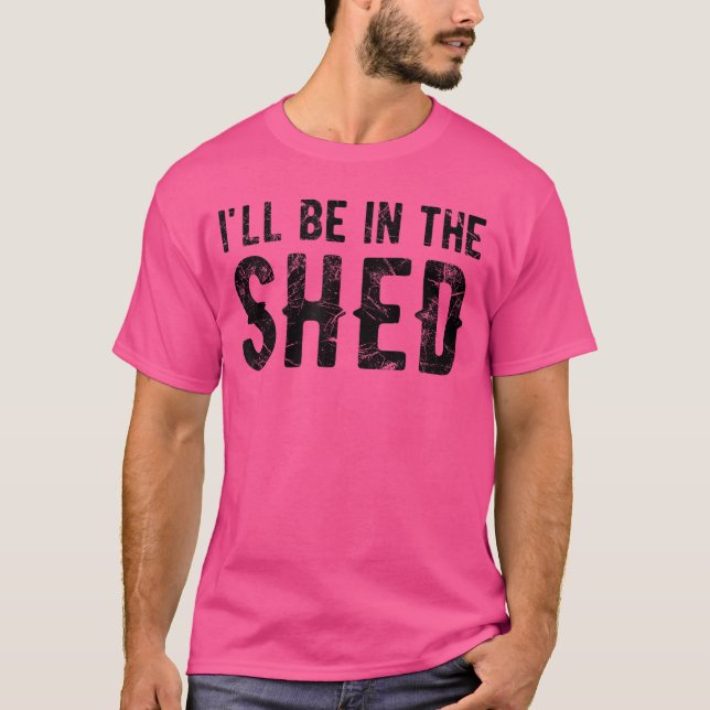 Camiseta Ill Be Inhe Shed Mens Funny Dad Jokeee For Dads fa (Frente)