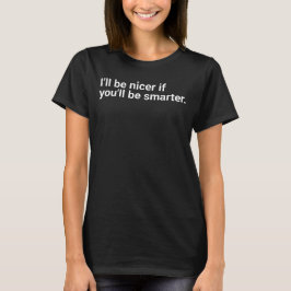 Camiseta I'll be nicer if you'll be smarter." in plain whit