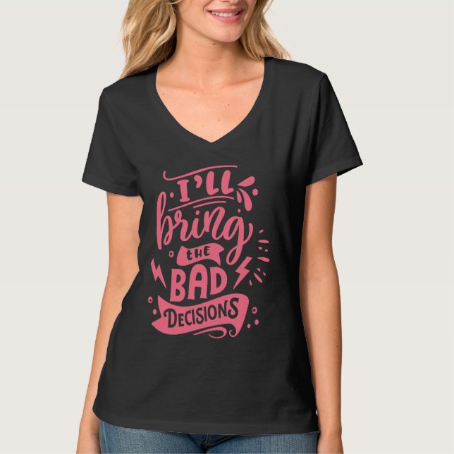 Camiseta I'll Bring The Bad Decisions  Best Friends Matchin (Frente)