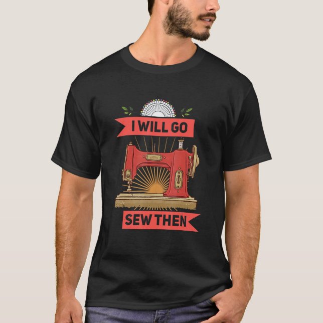 Camiseta I'll go sew funny seamstress saying motif (Frente)