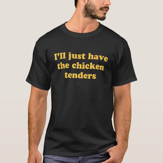 Camiseta I'll Just Have The Chicken Tenders 22 (Frente)