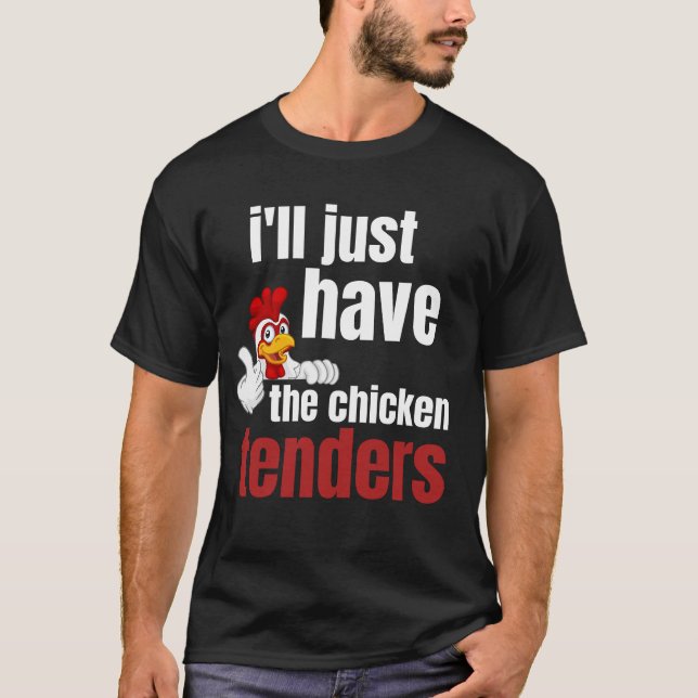 Camiseta ill just have the chicken tenders, funny chicken t (Frente)