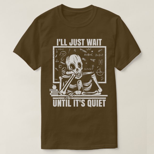 Camiseta Ill Just Wait Until Its Quiet Funny Teacher Skelet (Frente do Design)