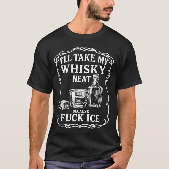 Camiseta I'll Take My Whisky Neat Because For Ice  (Frente)