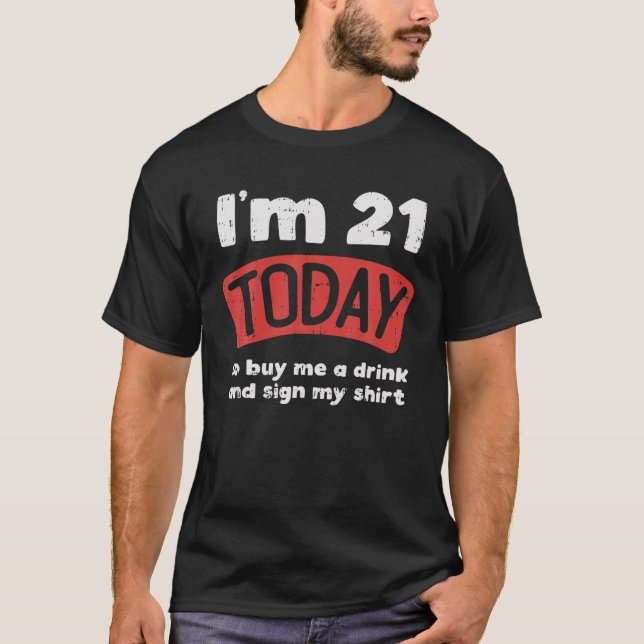 Camiseta Im 21 Hoje Me Comprar Um Sinal De Bebida Meu anive (Frente)
