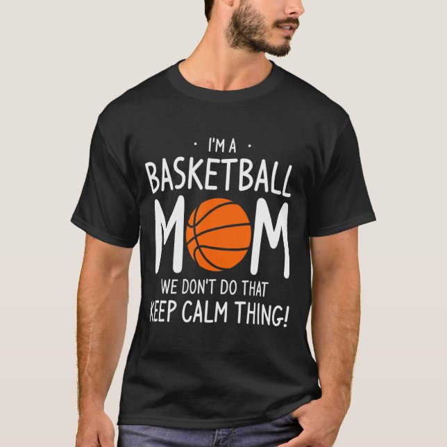 Camiseta Im A Basketball Mom We Dont Do That Keep Calm Th  (Frente)