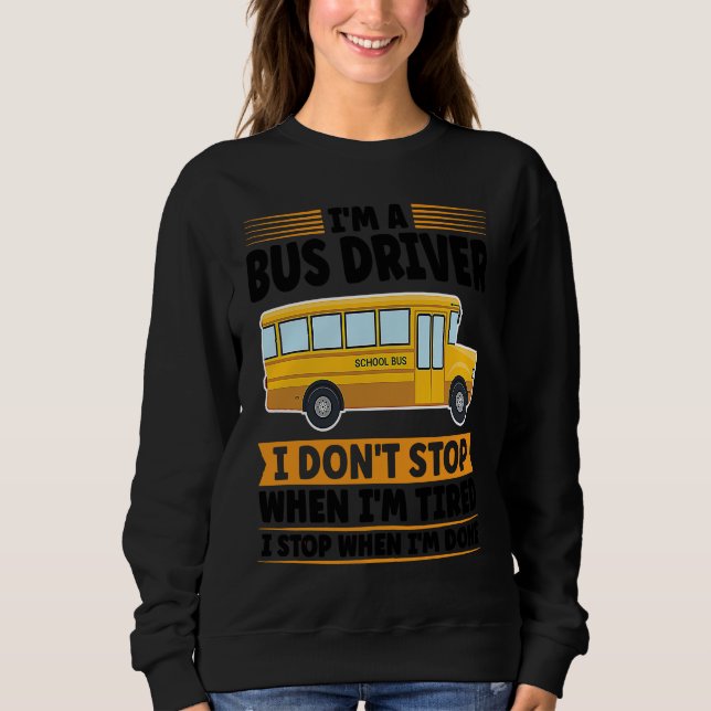 Camiseta I'm a bus driver I don't stop when I'm tired schoo (Frente)