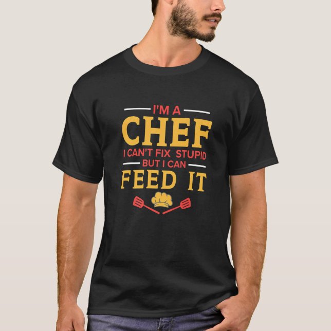 Camiseta I'm A Chef I Can't Fix Stupid  Kitchen Chef (Frente)