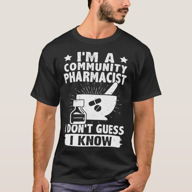 Camiseta I'm A Community Pharmacist I Don't Guess I Know (Frente)
