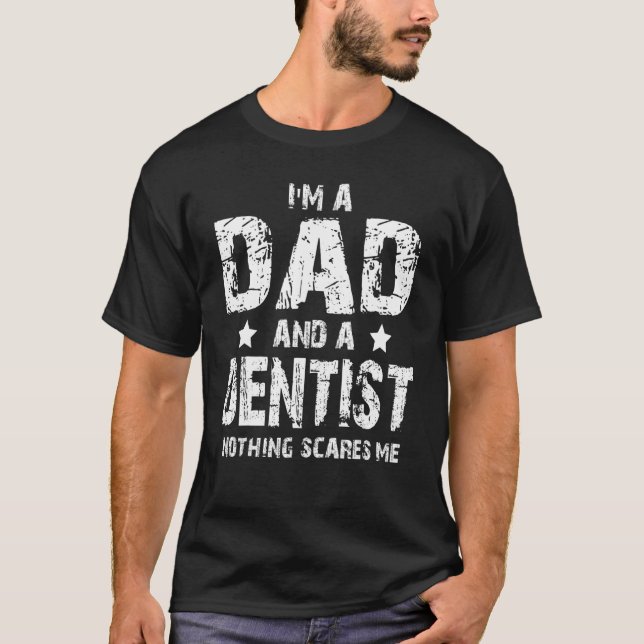 Camiseta I'm A Dad And A Dentist Nothing Scares Me (Frente)