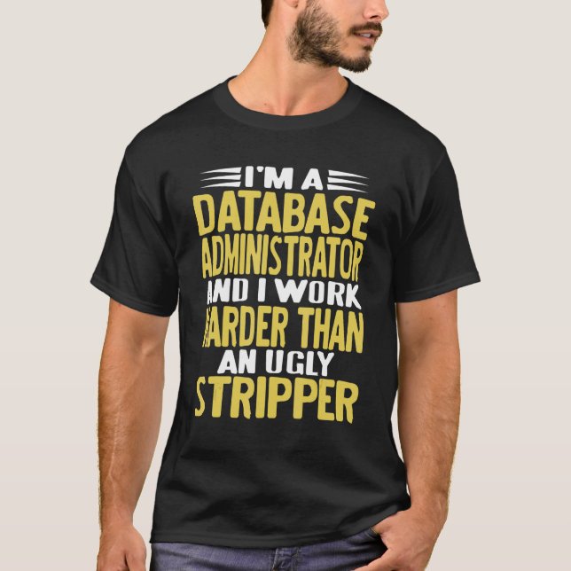 Camiseta I'm A Database Administrator & I Work Harder   Pre (Frente)