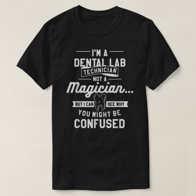 Camiseta I'm A Dental Lab Technician Not A Magician  (Frente do Design)