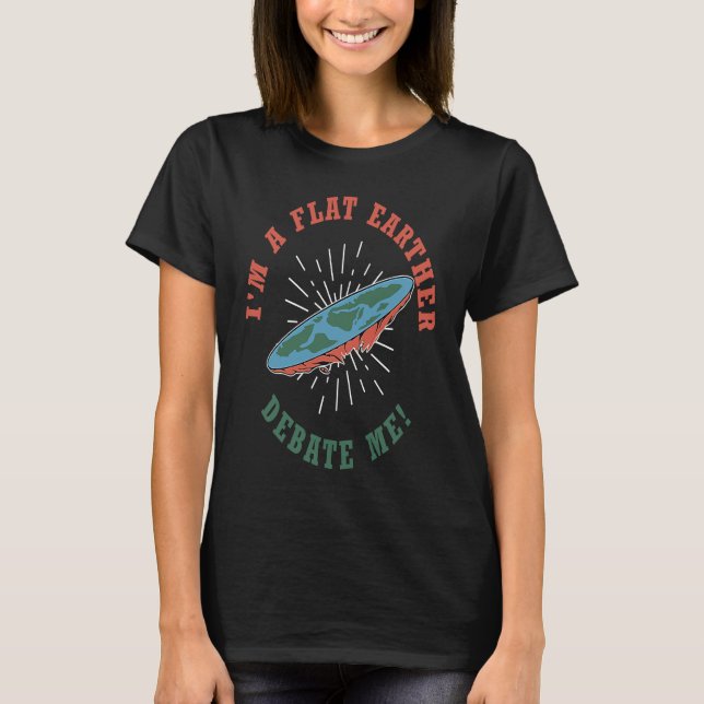 Camiseta Im A Flat Earther Debate Me Flat Earth Society Fla (Frente)